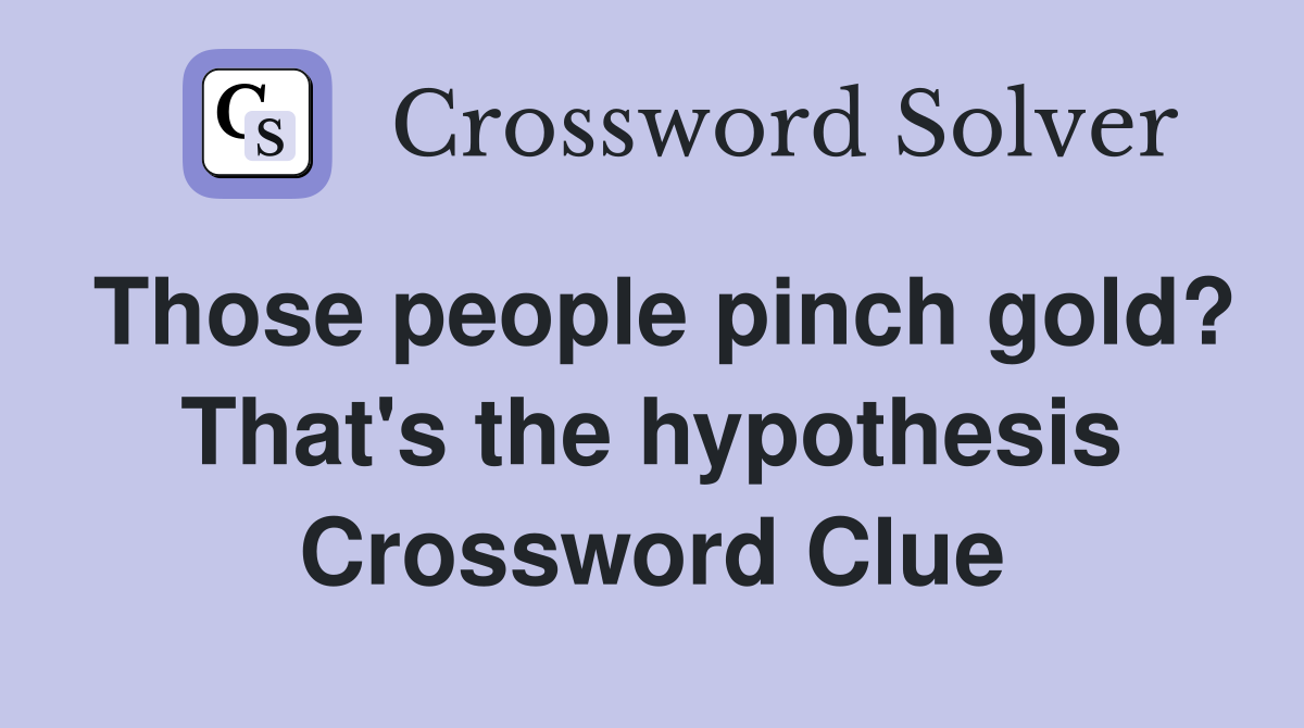 crossword clue hypothesis 11 letters